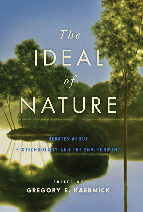 Book cover of The Ideal of Nature: Debates about Biotechnology and the Environment