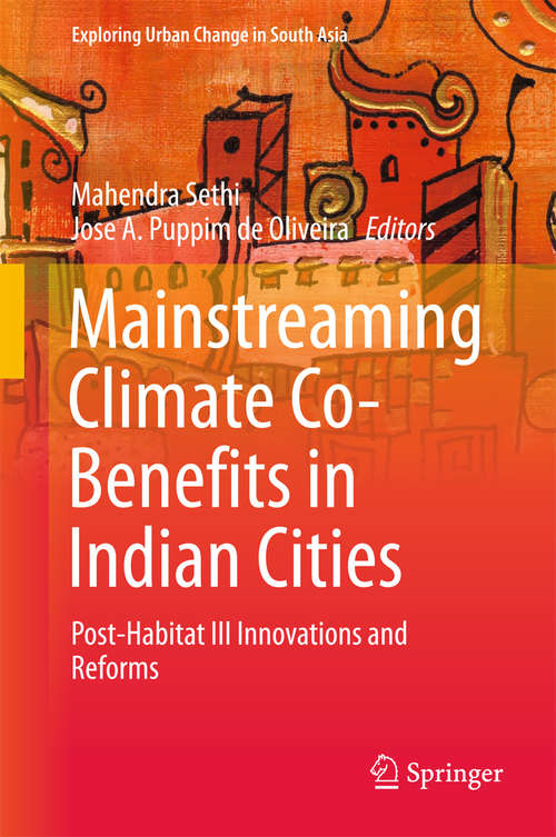 Book cover of Mainstreaming Climate Co-Benefits in Indian Cities: Post-Habitat III Innovations and Reforms (1st ed. 2018) (Exploring Urban Change in South Asia)