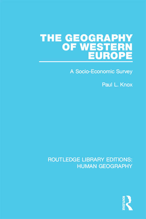 The Geography of Western Europe: A Socio-Economic Study (Routledge Library Editions: Human Geography #13)