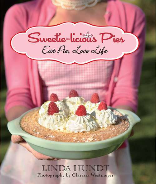 Book cover of Sweetie-licious Pies: Eat Pie, Love Life