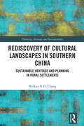 Rediscovery of Cultural Landscapes in Southern China: Sustainable Heritage and Planning in Rural Settlements (Planning, Heritage and Sustainability)
