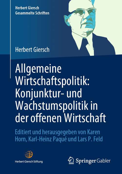 Book cover of Allgemeine Wirtschaftspolitik: Editiert und herausgegeben von Karen Horn, Karl-Heinz Paqué und Lars P. Feld (1. Aufl. 2023) (Herbert Giersch. Gesammelte Schriften)
