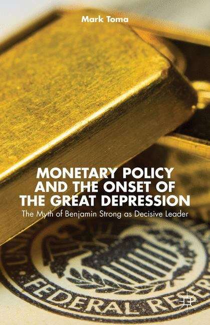 Monetary Policy And The Onset Of The Great Depression The Myth Of Benjamin Strong As Decisive Leader