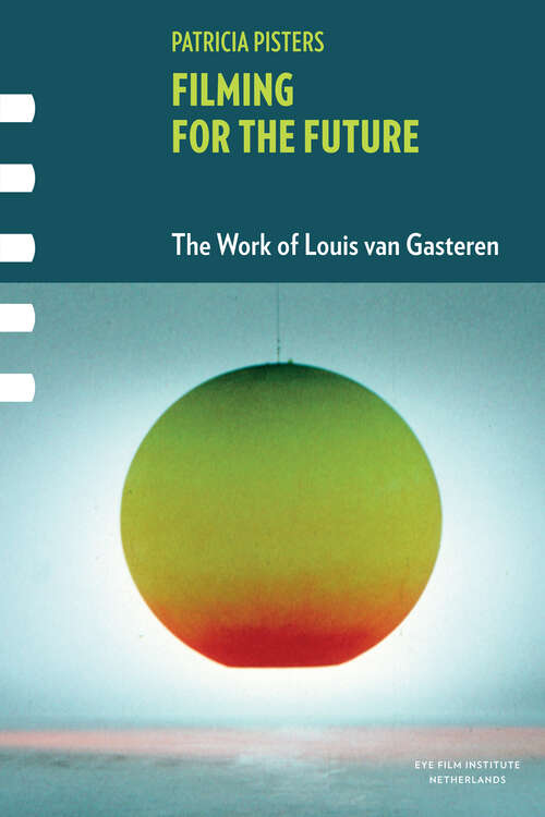 Book cover of Filming for the Future: The Work of Louis van Gasteren (1) (Framing Film)