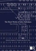 The Short Works of John Habraken: Ways of Seeing / Ways of Doing (Open Building)