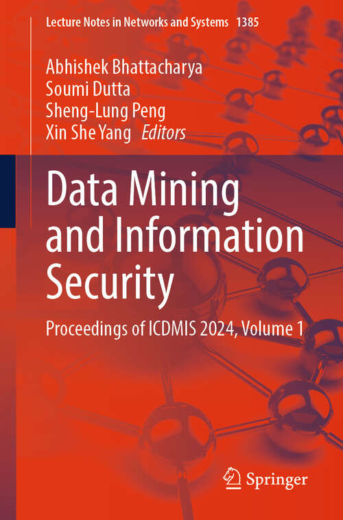 Book cover of Data Mining and Information Security: Proceedings of ICDMIS 2024, Volume 1 (Lecture Notes in Networks and Systems #1385)