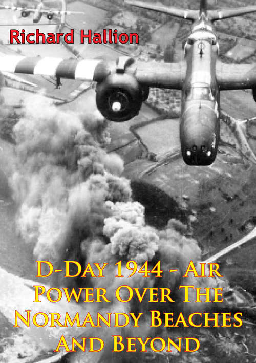 Book cover of D-Day 1944 - Air Power Over The Normandy Beaches And Beyond [Illustrated Edition]