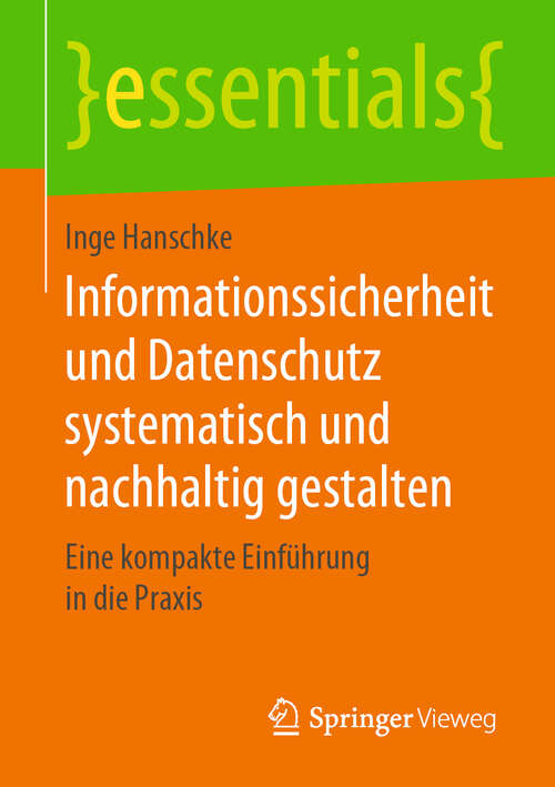 Book cover of Informationssicherheit und Datenschutz systematisch und nachhaltig gestalten: Eine kompakte Einführung in die Praxis (1. Aufl. 2019) (essentials)
