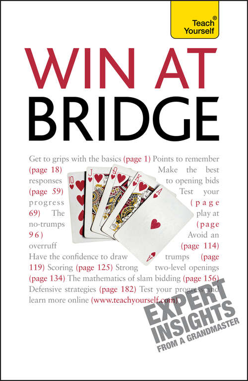 Win At Bridge: A Comprehensive Teaching Course Including Guidance On The Importance Of Tactical Bidding, Card Play And Defence At Three Differe: History, Rules, Skills And Tactics (Teach Yourself - General Ser.)