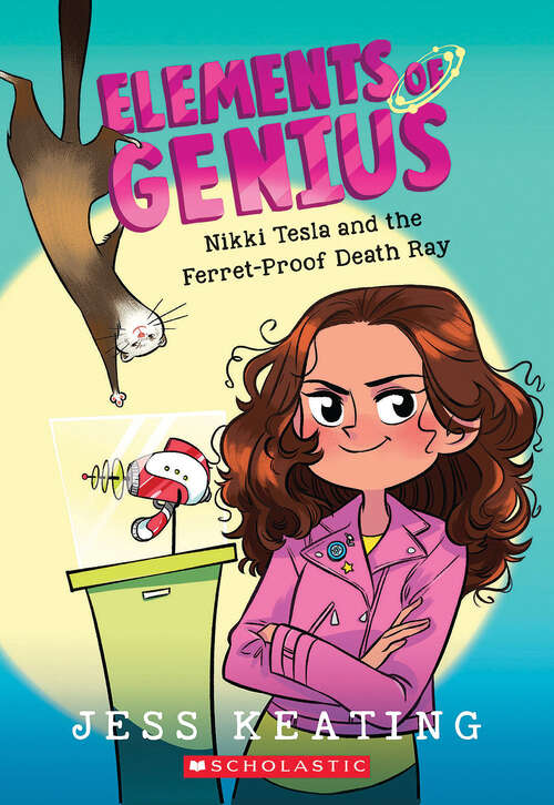 Book cover of Nikki Tesla and the Ferret-Proof Death Ray (Elements Of Genius Ser. #1)
