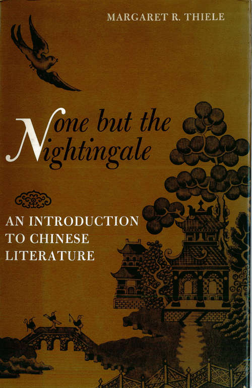 Book cover of None but the Nightingale: An Introduction to Chinese Literature