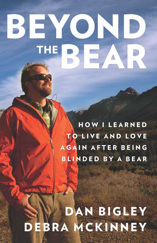 Book cover of Beyond the Bear: How I Learned to Live and Love Again after Being Blinded by a Bear