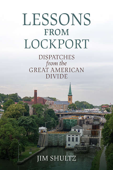 Book cover of Lessons from Lockport: Dispatches from the Great American Divide (Excelsior Editions)