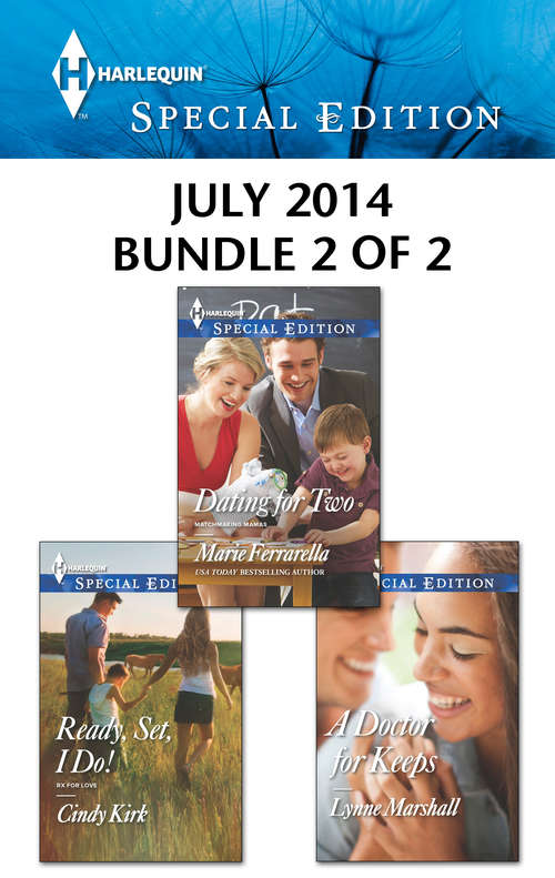 Harlequin Special Edition July 2014 - Bundle 2 of 2: Dating for Two\Ready, Set, I Do!\A Doctor for Keeps