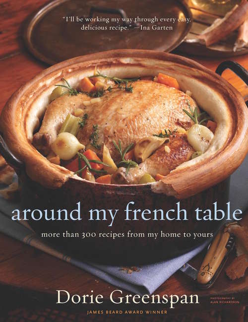 Around My French Table: More than 300 Recipes from My Home to Yours