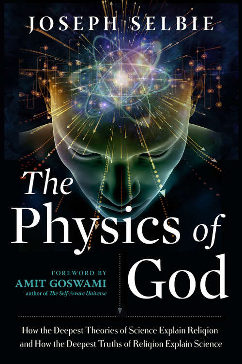 Book cover of The Physics of God: How the Deepest Theories of Science Explain Religion and How the Deepest Truths of Religion Explain Science