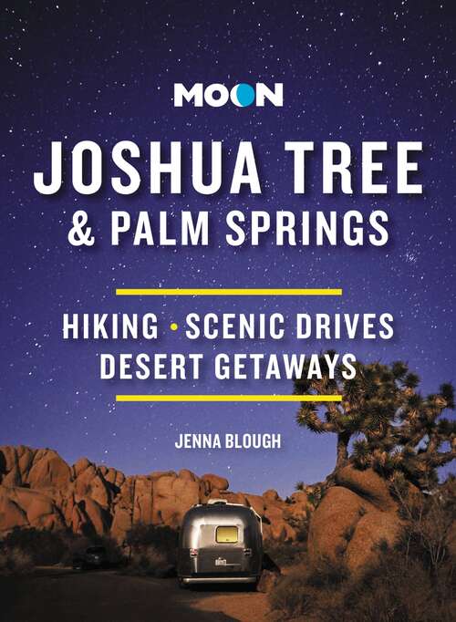 Book cover of Moon Joshua Tree & Palm Springs: Hiking, Scenic Drives, Desert Getaways (3) (Travel Guide)