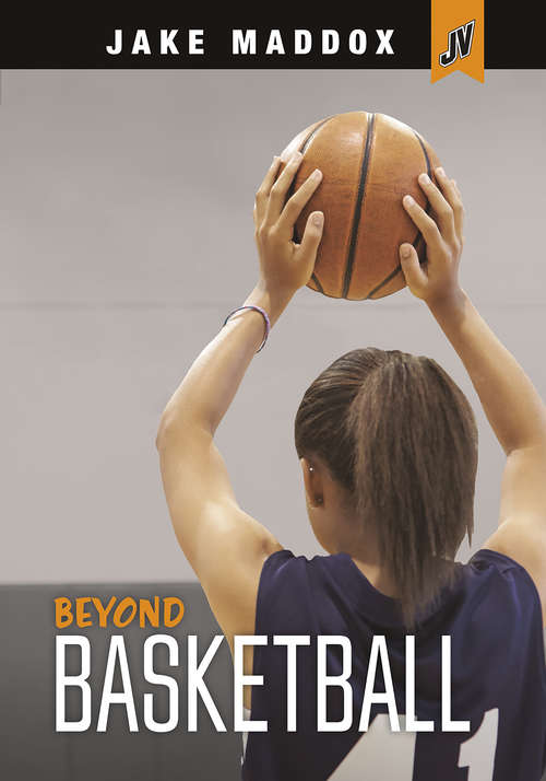 Book cover of Beyond Basketball (Jake Maddox JV Girls)