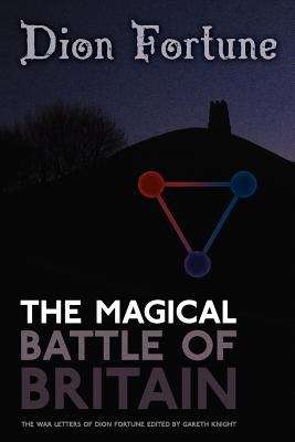 The Magical Battle of Britain: The War Letters of Dion Fortune