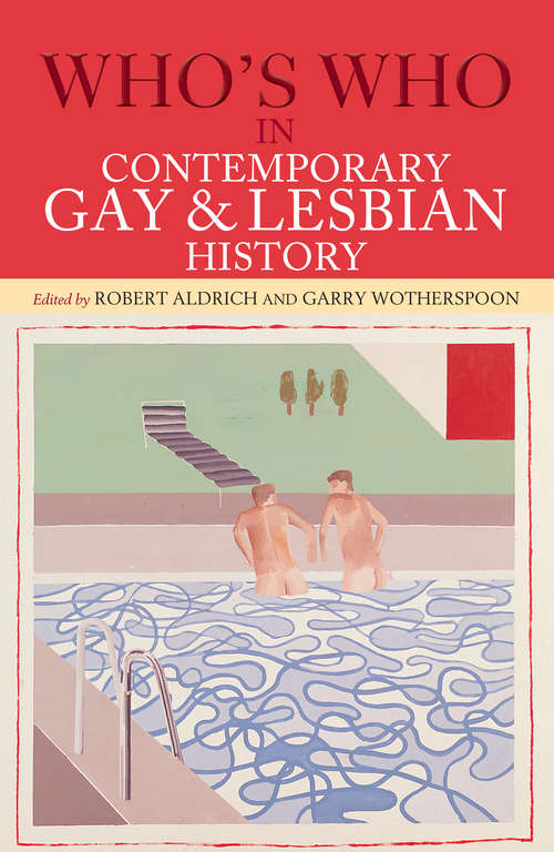 Who's Who in Contemporary Gay and Lesbian History: From World War II to the Present Day (Who's Who Ser.)