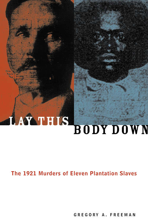 Book cover of Lay This Body Down: The 1921 Murders of Eleven Plantation Slaves