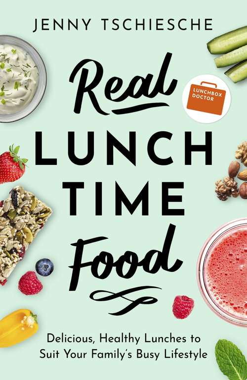 Book cover of Real Lunchtime Food: Delicious, Healthy Lunches to Suit Your Family's Busy Lifestyle