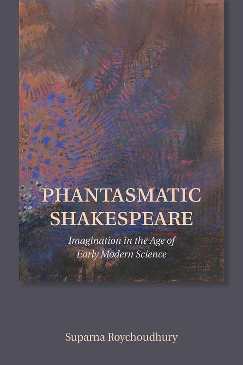 Book cover of Phantasmatic Shakespeare: Imagination in the Age of Early Modern Science