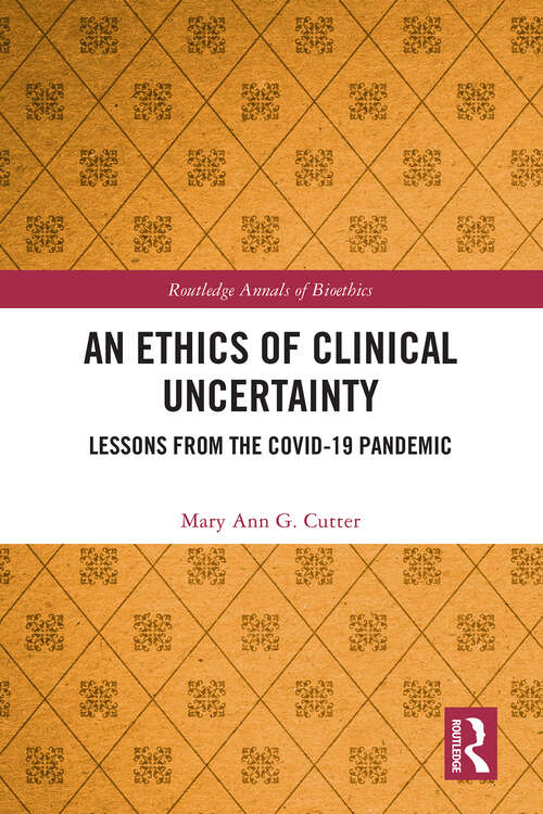 Book cover of An Ethics of Clinical Uncertainty: Lessons from the COVID-19 Pandemic (ISSN)