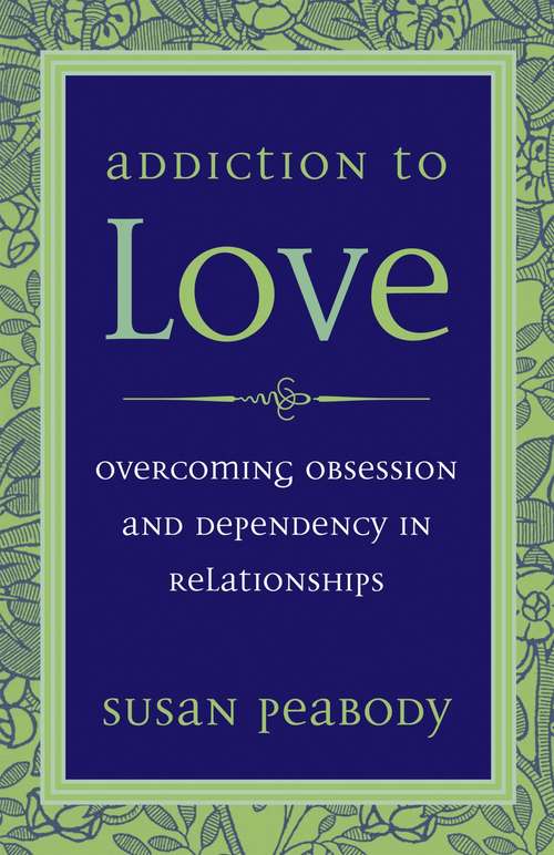 Book cover of Addiction to Love: Overcoming Obsession and Dependency in Relationships