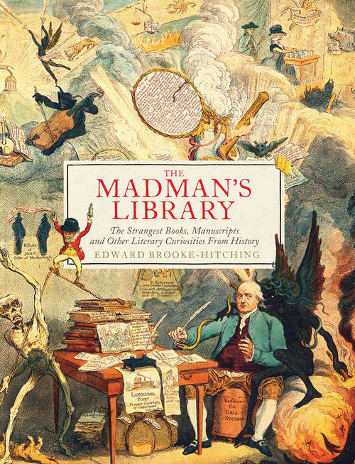 Book cover of The Madman's Library: The Strangest Books, Manuscripts and Other Literary Curiosities from History