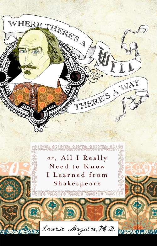 Where There's A Will There's A Way: Or, All I Really Need to Know I Learned from Shakespeare