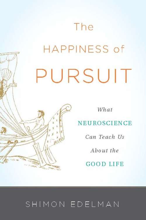 Book cover of The Happiness of Pursuit: What Neuroscience Can Teach Us About the Good Life