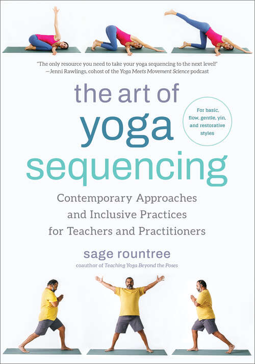 Book cover of The Art of Yoga Sequencing: Contemporary Approaches and Inclusive Practices for Teachers and Practitioners-- For basic, flow, gentle, yin, and restorative styles