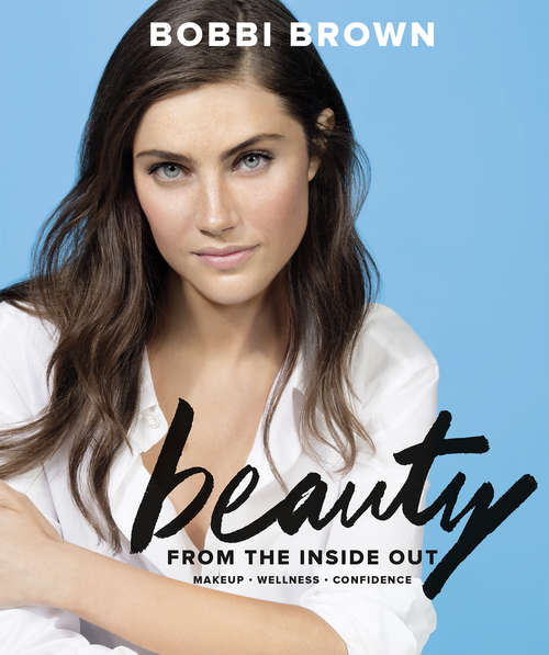 Book cover of Bobbi Brown Beauty from the Inside Out: Makeup * Wellness * Confidence
