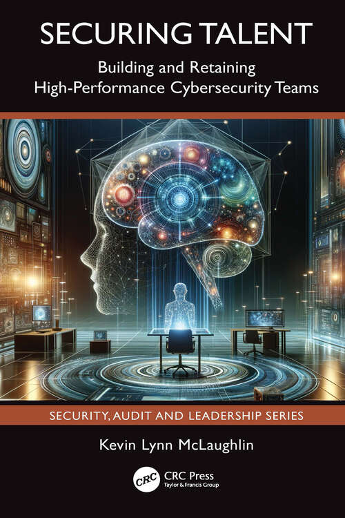 Book cover of Securing Talent: Building and Retaining High-Performance Cybersecurity Teams (1) (Security, Audit and Leadership Series)