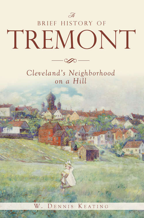 Book cover of A Brief History of Tremont: Cleveland’s Neighborhood on a Hill (Brief History)