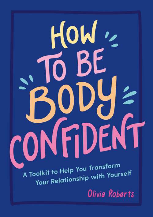 Book cover of How to Be Body Confident: A Toolkit to Help You Transform Your Relationship with Yourself