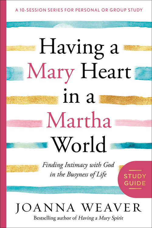 Book cover of Having a Mary Heart in a Martha World Study Guide: Finding Intimacy with God in the Busyness of Life