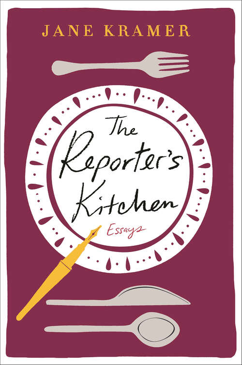 Book cover of The Reporter's Kitchen: Essays