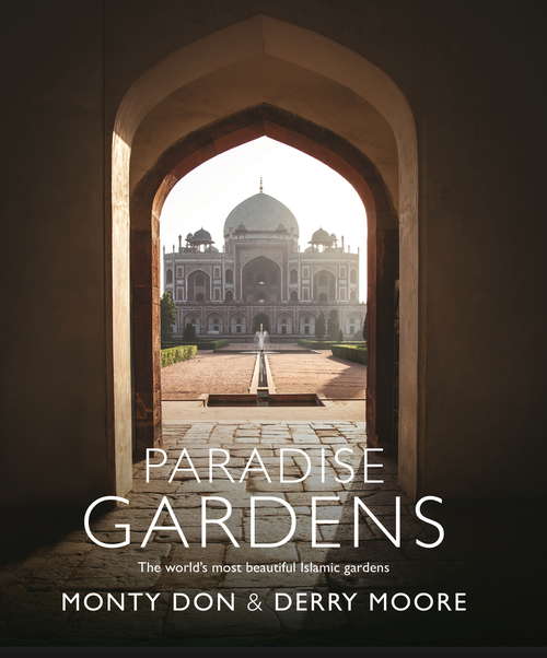 Paradise Gardens: the world's most beautiful Islamic gardens