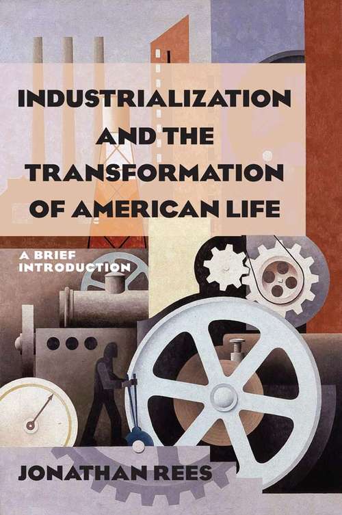 Industrialization and the Transformation of American Life: A Brief Introduction