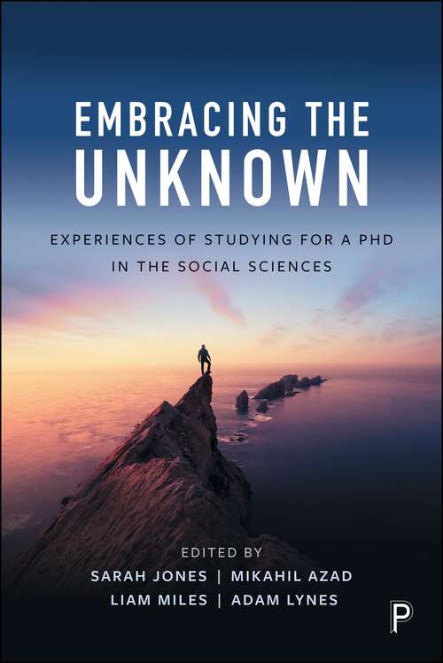 Book cover of Embracing the Unknown: Experiences of Studying for a PhD in the Social Sciences (First Edition)