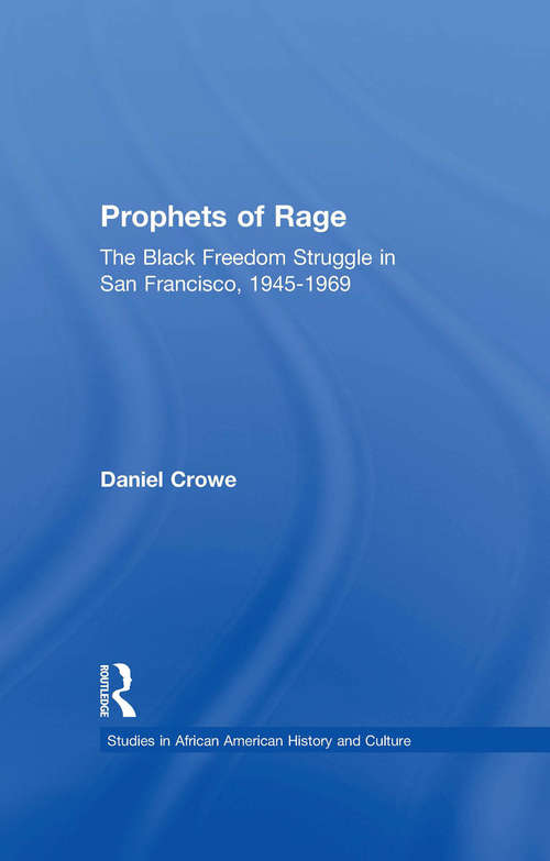 Prophets of Rage: The Black Freedom Struggle in San Francisco, 1945-1969 (Studies in African American History and Culture)