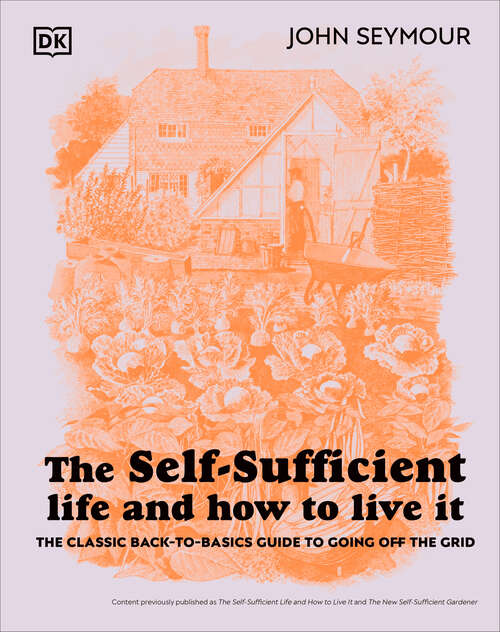 Book cover of The Self-Sufficient Life and How to Live It: The Complete Back-to-Basics Guide