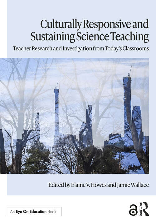 Book cover of Culturally Responsive and Sustaining Science Teaching: Teacher Research and Investigation from Today's Classrooms