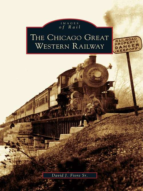 Book cover of Chicago Great Western Railway, The (Images of Rail)