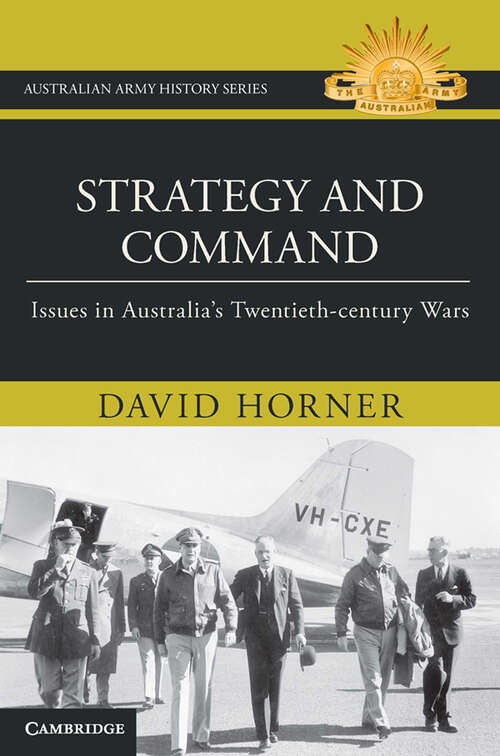 Strategy and Command: Issues in Australia's Twentieth-century Wars (Australian Army History Series)