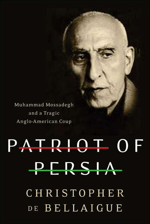 Book cover of Patriot of Persia: Muhammad Mossadegh and a Tragic Anglo-American Coup