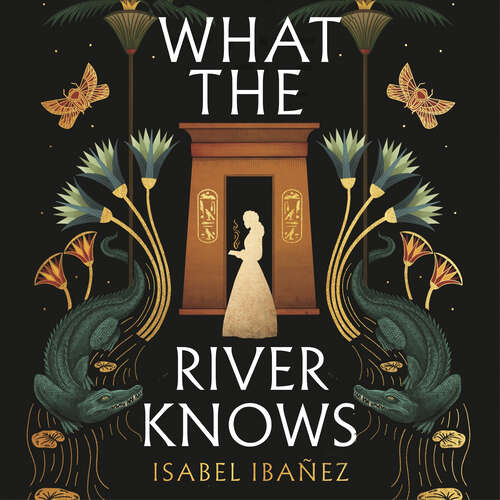 Book cover of What the River Knows: the explosive, page-turning historical romantasy (Secrets of the Nile Duology)