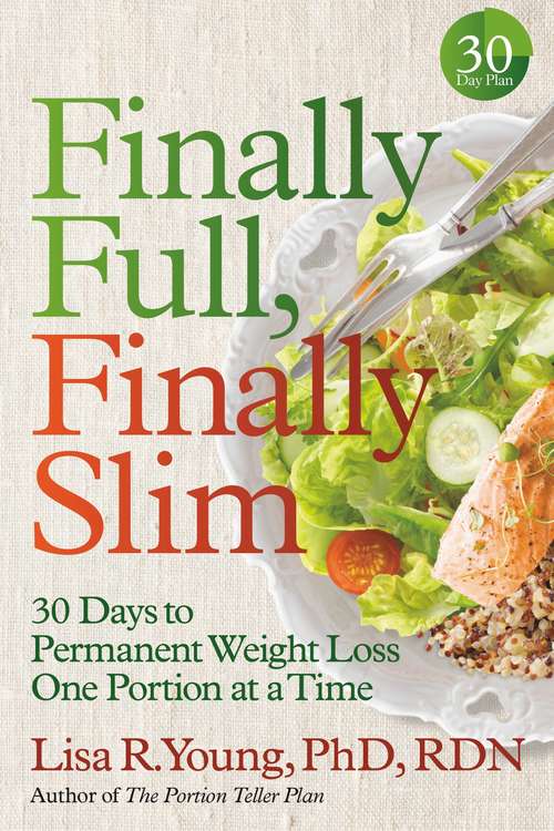 Book cover of Finally Full, Finally Slim: 30 Days to Permanent Weight Loss One Portion at a Time